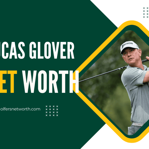 Lucas Glover Net Worth 2024: Career Highlights, Earnings, and Major Wins