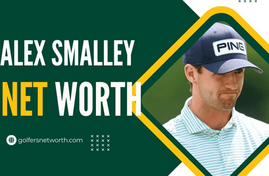 Alex Smalley Net Worth 2024: Career Earnings, Major Achievements, PGA Tour