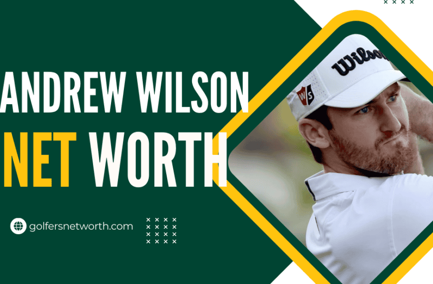 Andrew Wilson Net Worth 2024: Career Highlights, Earnings & PGA Tour Performance