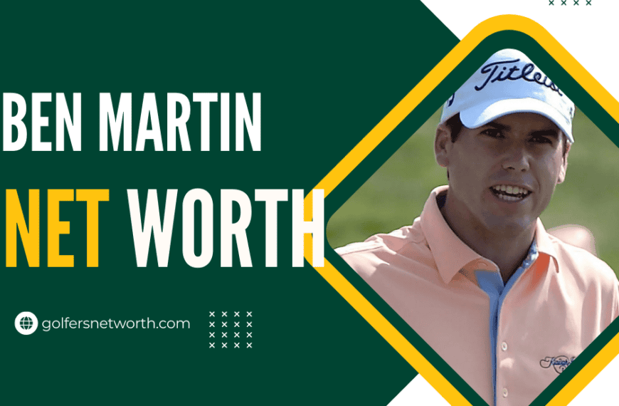 Ben Martin Net Worth 2024 | Career Achievements, Earnings, & PGA Tour Wins