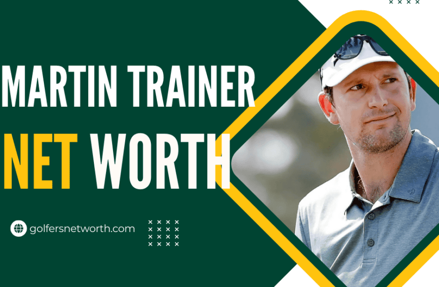 Martin Trainer Net Worth 2024: Career Highlights, Earnings & PGA Tour Wins