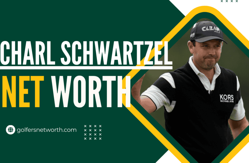 Charl Schwartzel Net Worth: Career Achievements,…