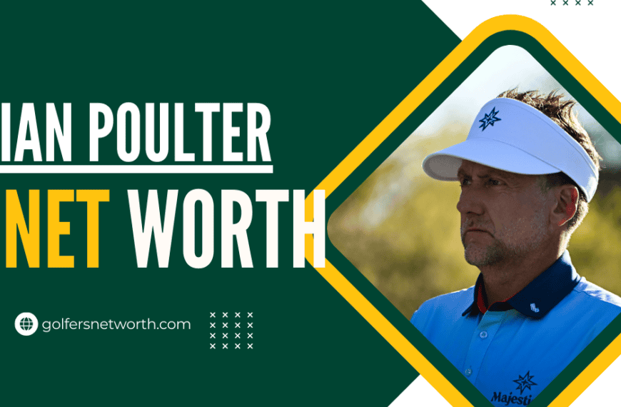 Ian Poulter Net Worth 2024: Career,…