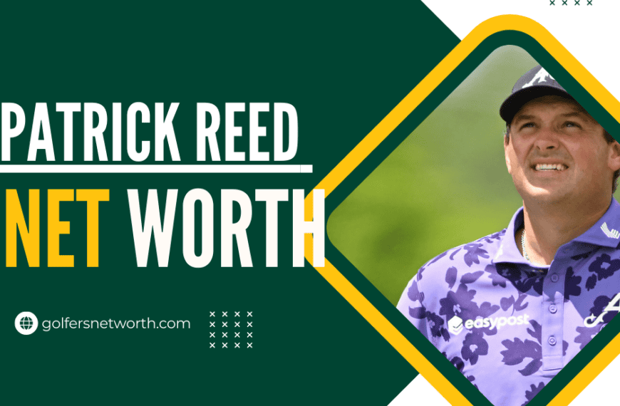 Patrick Reed Net Worth: Career Overview,…